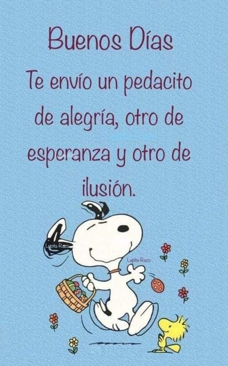 Snoopie feliz con la frase "Buenos días. Te envío un pedacito de alegría, otro de esperanza y otro de ilusión" encima.